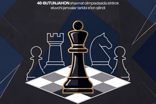 Ўзбекистон терма жамоасининг 46-Бутунжаҳон шахмат олимпиадасида иштирок этувчи таркиби маълум