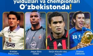 Жаҳон футбол юлдузлари ва Жаҳон чемпионлари Ўзбекистонда!